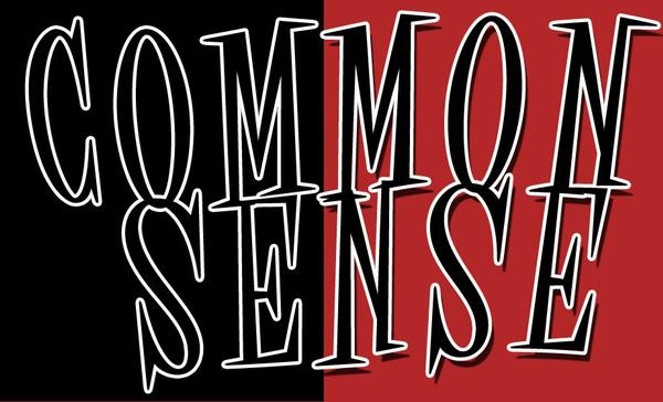 common sense is not so common. Or is it that common sense,